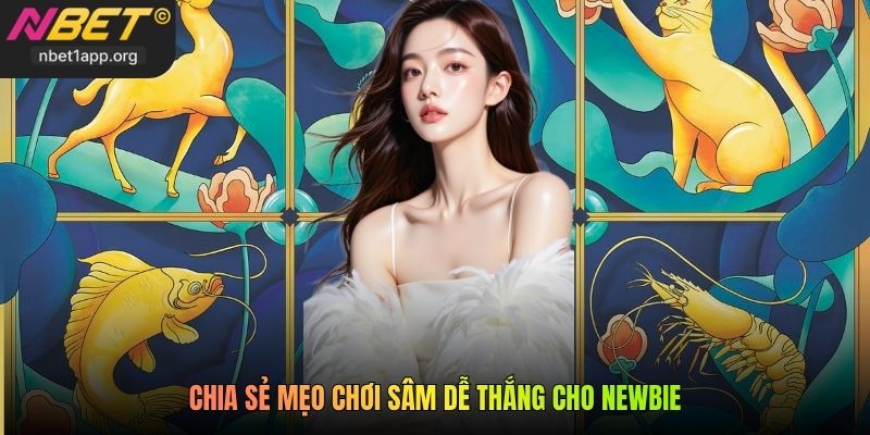 Chia sẻ mẹo chơi sâm dễ thắng cho newbie