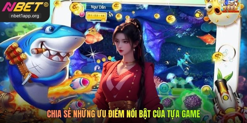 Chia sẻ những ưu điểm nổi bật của tựa game