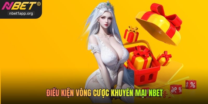 Điều kiện vòng cược khuyến mại Nbet