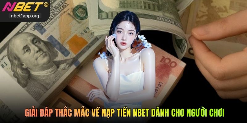 Giải đáp thắc mắc về nạp tiền Nbet dành cho người chơi
