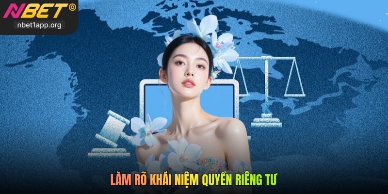 Làm rõ khái niệm quyền riêng tư