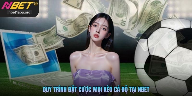 Quy trình đặt cược mọi kèo cá độ tại Nbet