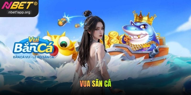 Vua Săn Cá Nbet - Tỷ Lệ Ăn Và Cách Săn Thưởng Lớn